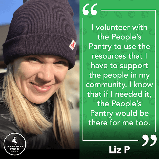 Testimonial from Liz: I volunteer with the People's Pantry to use the resources that I have to support the people in my community. I know that if I needed it, the People's Pantry would be there for me too.